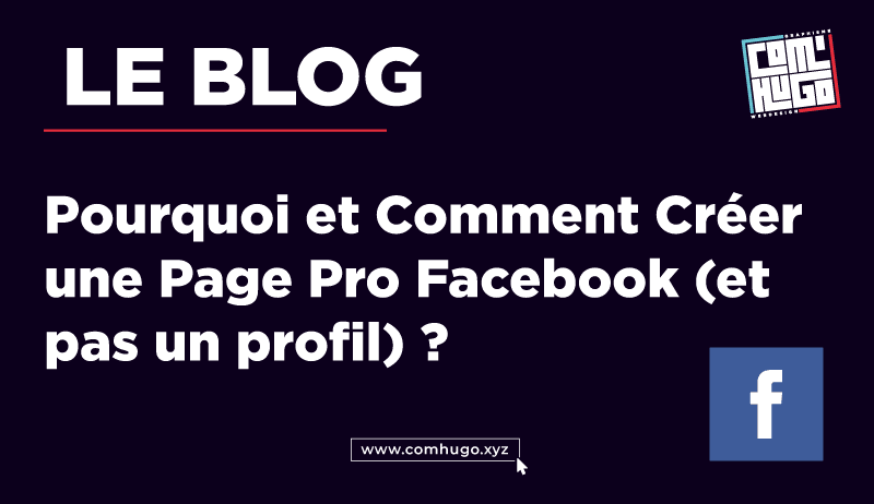 Pourquoi et Comment Créer une Page Pro Facebook (et pas un profil) ?